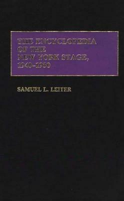 The Encyclopedia of the New York Stage, 1940-1950 by Samuel Leiter