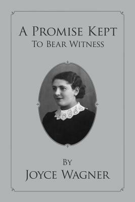 A Promise Kept To Bear Witness by Joyce Wagner