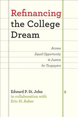 Refinancing the College Dream: Access, Equal Opportunity, and Justice for Taxpayers by Edward P. St John