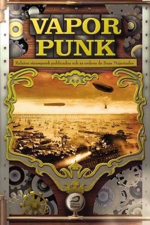 Vaporpunk – Relatos Steampunk Publicados sob as Ordens de Suas Majestades by Gerson Lodi-Ribeiro, Luís Filipe Silva, Flávio Medeiros Jr., Jorge Candeias, Carlos Orsi, Octavio Aragão, Eric Novello, Yves Robert, João Ventura