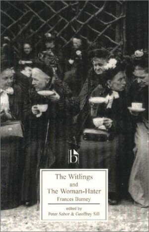 The Witlings and the Woman-Hater by Peter Sabor, Geoffrey M. Sill, Frances Burney