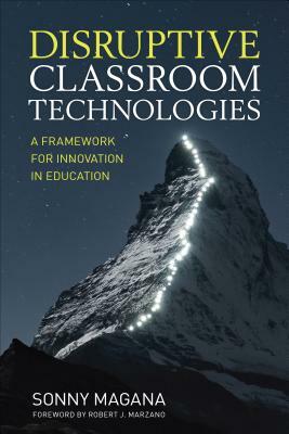 Disruptive Classroom Technologies: A Framework for Innovation in Education by Sonny Magana