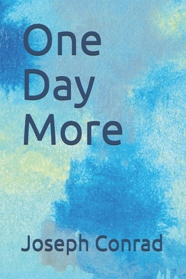 One Day More by Joseph Conrad