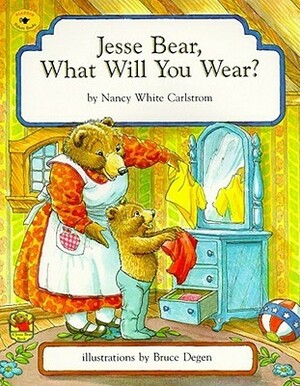 Jesse Bear, What Will You Wear? by Bruce Degen, Nancy White Carlstrom