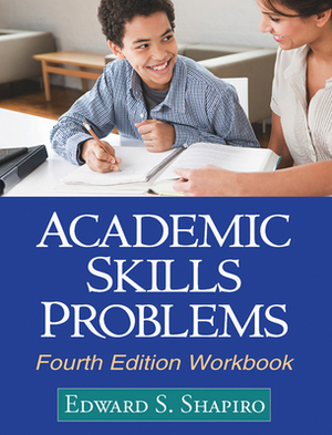 Academic Skills Problems Workbook by Edward S. Shapiro