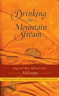 Drinking the Mountain Stream: Songs of Tibet's Beloved Saint, Milarepa by Jetsun Milarepa