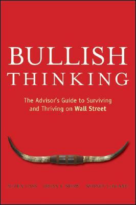 Bullish Thinking: The Advisor's Guide to Surviving and Thriving on Wall Street by Sydney LeBlanc, Brian F. Shaw, Alden Cass