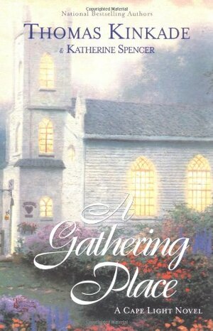 A Gathering Place: A Cape Light Novel by Thomas Kinkade, Katherine Spencer