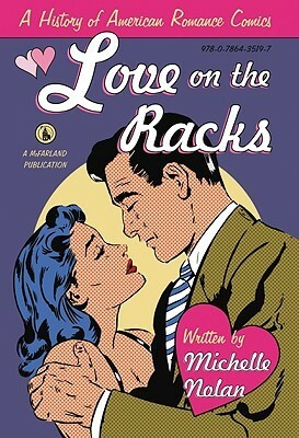 Love on the Racks: A History of American Romance Comics by Michelle Nolan