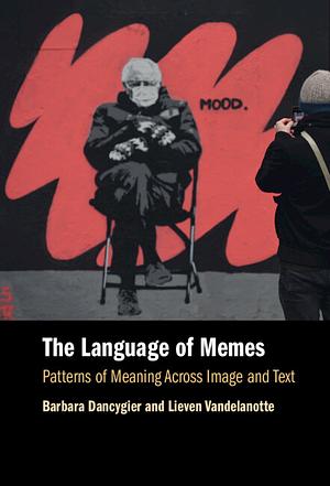 The Language of Memes Patterns of Meaning Across Image and Text by Barbara Dancygier, Lieven Vandelanotte