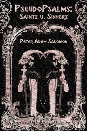 PseudoPsalms: Saints v. Sinners by Peter Adam Salomon