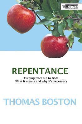 Repentance: Turning from sin to God: what it is and why it's necessary by Thomas Boston, Thomas Boston