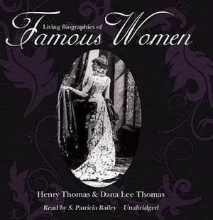 Living Biographies of Famous Women by Henry Thomas, S. Patricia Bailey, Dana Lee Thomas