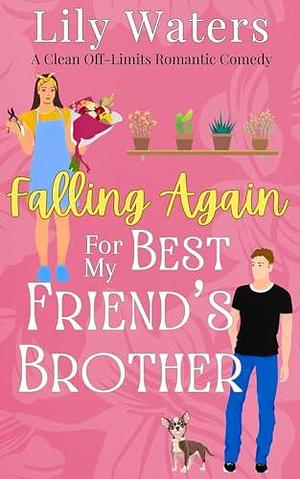 Falling Again For My Best Friend's Brother: A Clean Off-limits Romantic Comedy by Lily Waters, Lily Waters