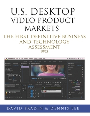 U.S. Desktop Video Product Markets: The first definitive business and technology assessment by Dennis Lee, David Fradin