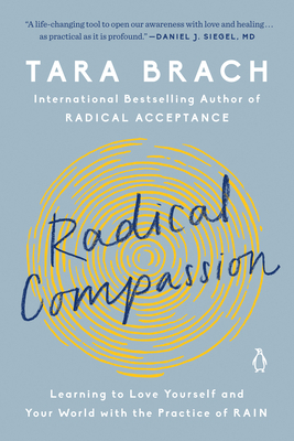 Radical Compassion: Learning to Love Yourself and Your World with the Practice of Rain by Tara Brach