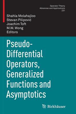 Pseudo-Differential Operators, Generalized Functions and Asymptotics by 