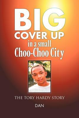 Big Cover Up in small Choo-Choo City: The Tory Hardy Story by Dan