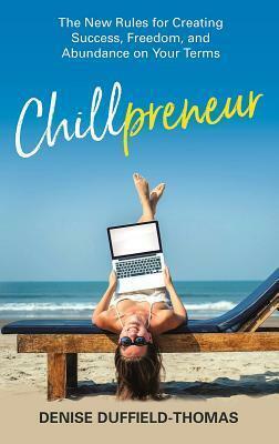 Chillpreneur: How to Run a Wildly Successful Business Without Losing Your Mind by Denise Duffield-Thomas