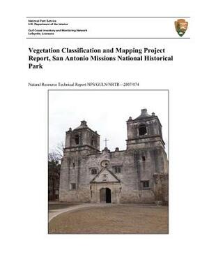 Vegetation Classification and Mapping Project Report, San Antonio Missions National Historical Park by U. S. Department National Park Service, Dan Cogan