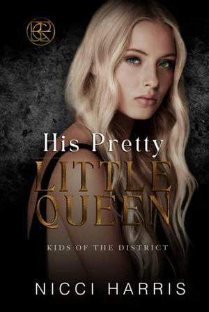 His Pretty Little Queen: An Age Gap Mafia Romance by Nicci Harris, Nicci Harris
