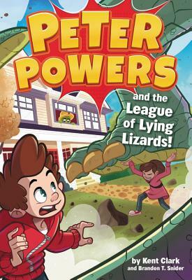 Peter Powers and the League of Lying Lizards! by Brandon T. Snider, Kent Clark
