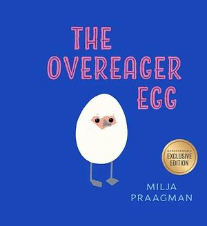 The Overeager Egg by Milja Praagman