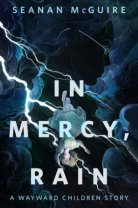 In Mercy, Rain by Seanan McGuire
