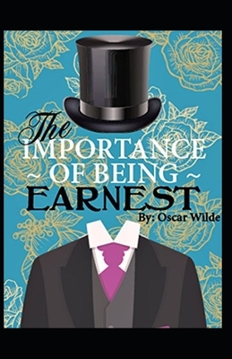 The Importance of Being Earnest: A Trivial Comedy for Serious People by Oscar Wilde(Annotated) by Oscar Wilde