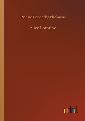 Alice Lorraine by Richard Doddridge Blackmore