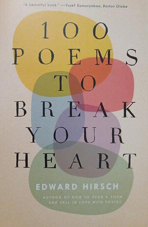 100 Poems to Break Your Heart by Edward Hirsch