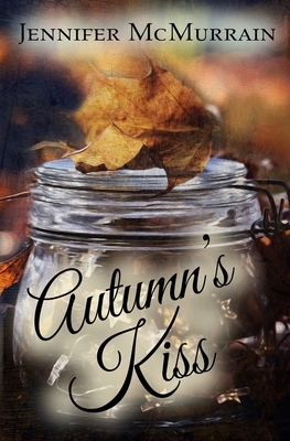 Autumn's Kiss by Jennifer McMurrain, Jenilyn Michaels