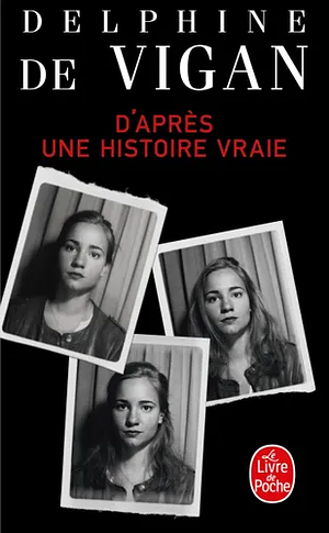 D'après une histoire vraie: roman by Delphine de Vigan