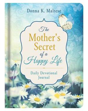 Mother's Secret of a Happy Life Daily Devotional Journal by Donna K. Maltese