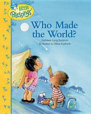 Who Made the World? by Kathleen Long Bostrom, Elena Kucharik