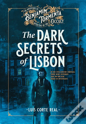 The Dark Secrets of Lisbon by Luís Corte Real