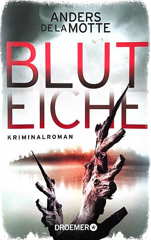Bluteiche: Kriminalroman by Anders de la Motte