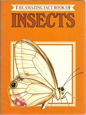 The Amazing Fact Book Of Insects by Casey Horton
