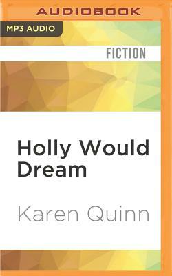 Holly Would Dream by Karen Quinn