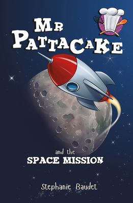 MR Pattacake and the Space Mission by Stephanie Baudet