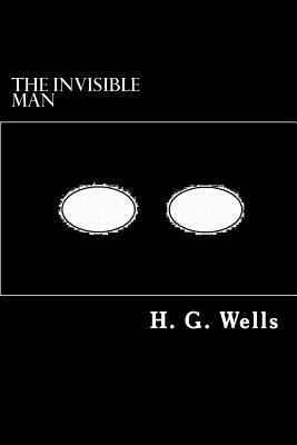 The Invisible Man: A Grotesque Romance by H.G. Wells