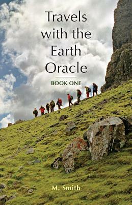 Travels with the Earth Oracle - Book One by M. Smith