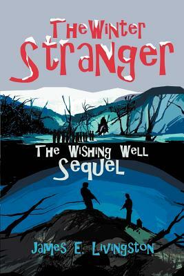 The Winter Stranger: The Wishing Well Sequel by James E. Livingston