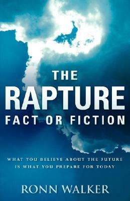 The Rapture: Fact or Fiction by Walker