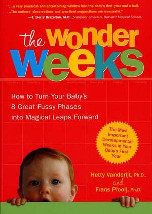 The Wonder Weeks: How to Turn Your Baby's 8 Great Fussy Phases into Magical Leaps Forward by Frans X. Plooij
