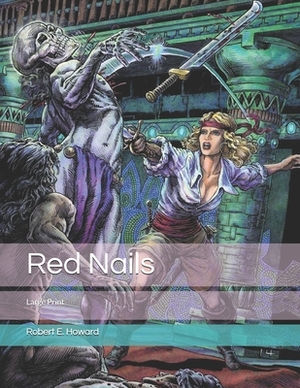 Red Nails: Large Print by Robert E. Howard