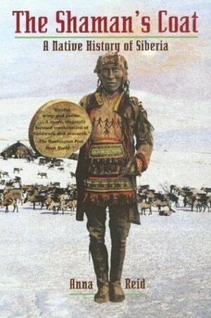 The Shaman's Coat: The People of Siberia by Anna Reid