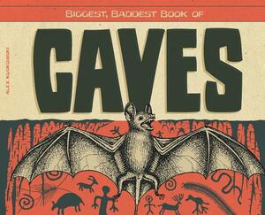 Biggest, Baddest Book of Caves by Alex Kuskowski