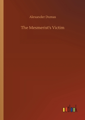 The Mesmerist's Victim by Alexandre Dumas