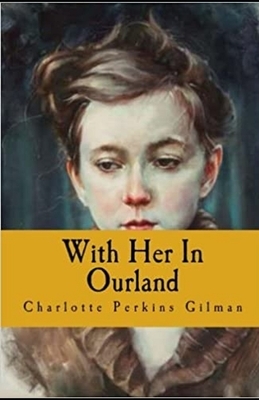 With Her in Ourland Illustrated by Charlotte Perkins Gilman